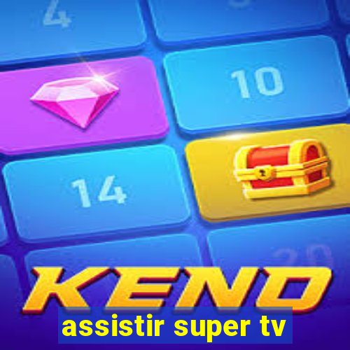 assistir super tv